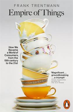 Empire of Things: How We Became A World Of Consumers, From The 15th Century To The Twenty First - 1