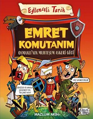 Emret Komutanım - Osmanlı’Nın Muhteşem Askeri Gücü - Eğlenceli Bilgi Yayınları