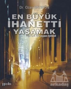 En Büyük İhaneti Yaşamak - Puslu Yayıncılık