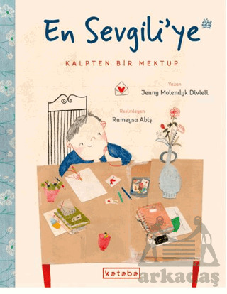 En Sevgili’Ye Kalpten Bir Mektup - Ketebe Çocuk