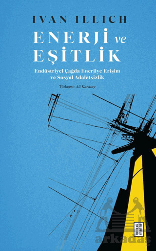 Enerji Ve Eşitlik - Endüstriyel Çağda Enerjiye Erişim Ve Sosyal Adaletsizlik - Ketebe Yayınları
