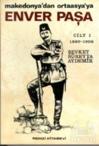 Enver Paşa Cilt: 1 1860-1908 Makedonya’Dan Ortaasya’Ya - Remzi Kitabevi