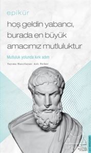 Epikür - Hoş Geldin Yabancı, Burada En Büyük Amacımız Mutluluktur - 1