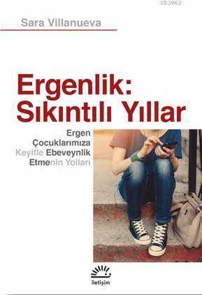 Ergenlik: Sıkıntılı Yıllar; Ergen Çocuklarımıza Keyifle Ebeveynlik Etmenin Yolları - 1