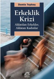 Erkeklik Krizi - Aldatılan Erkekler Aldatan Kadınlar - İletişim Yayınları
