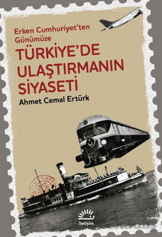 Erken Cumhuriyet'ten Günümüze Türkiye'de Ulaştırmanın Siyaseti - 1