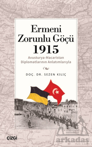 Ermeni Zorunlu Göçü 1915 (Avusturya-Macaristan Diplomatlarının Anlatımlarıyla) - Çizgi Kitabevi Yayınları