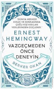 Ernest Hemingway - Vazgeçmeden Önce Deneyin - Destek Yayınları