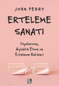 Erteleme Sanatı - Oyalanma Aylaklık Etme Ve Erteleme Rehberi - 1