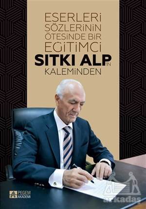 Eserleri Sözlerinin Ötesinde Bir Eğitimci: Sıtkı Alp'in Kaleminden - Pegem A Yayıncılık
