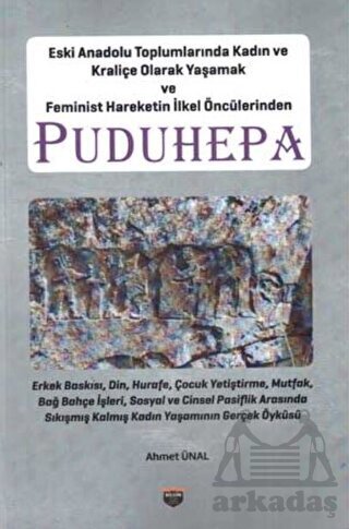 Eski Anadolu Toplumlarında Kadın Ve Kraliçe Olarak Yaşamak Ve Feminist Hareketin İlkel Öncülerinden Puduhepa - Bilgin Kültür Sanat Yayınları