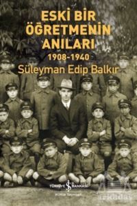 Eski Bir Öğretmenin Anıları 1908-1940 - İş Bankası Kültür Yayınları
