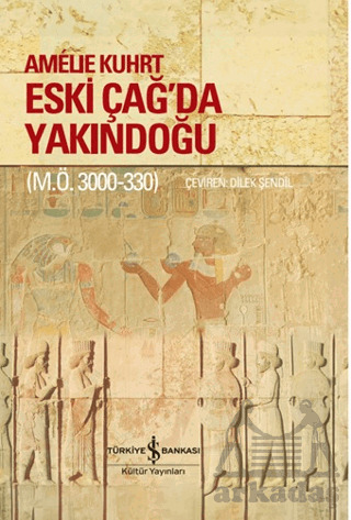 Eski Çağ'da Yakındoğu (M.Ö. 3000-330) - İş Bankası Kültür Yayınları