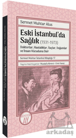 Eski İstanbul’Da Sağlık (1931-1973) -Doktorlar, Hastalıklar, İlaçlar, Doğumlar Ve İnsan Vücuduna Dair- - Büyüyen Ay Yayınları