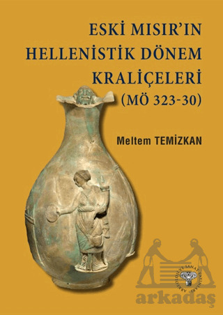 Eski Mısır’In Hellenistik Dönem Kraliçeleri (MÖ 323-30) - Arkeoloji ve Sanat Yayınları