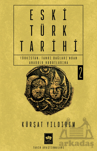 Eski Türk Tarihi 2 - Türkistan: Tanrı Dağları'ndan Anadolu Hudutlarına - 1