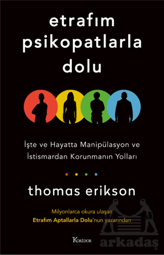 Etrafım Psikopatlarla Dolu: İşte Ve Hayatta Manipülasyon Ve İstismardan Korunmanın Yolları - Koridor Yayıncılık
