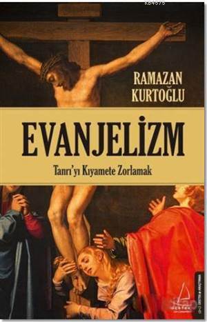 Evanjelizm; Tanrı'yı Kıyamete Zorlamak - Destek Yayınları