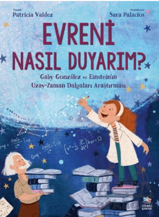 Evreni Nasıl Duyarım? - Gaby González Ve Einstein'ın Uzay-Zaman Dalgaları Araştırması - İthaki Çocuk Yayınları