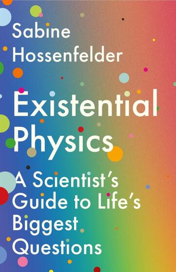 Existential Physics A Scientist's Guide to Life's Biggest Questions - Atlantic Books