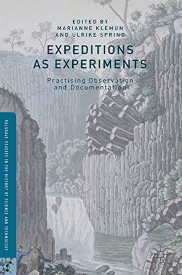 Expeditions as Experiments : Practising Observation and Documentation - Palgrave Studies in the History of Science and Technology - 1