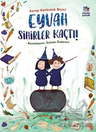 Eyvah Sihirler Kaçtı! - İthaki Çocuk Yayınları