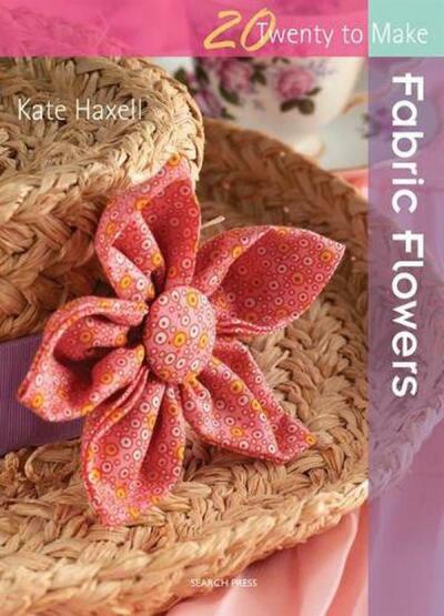 Fabric Flowers (Twenty To Make) - Search Press
