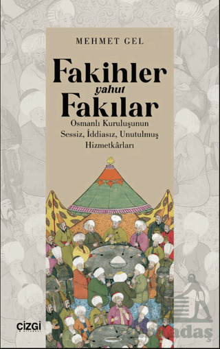 Fakihler Yahut Fakılar / Osmanlı Kuruluşunun Sessiz, İddiasız, Unutulmuş Hizmetkârları - Çizgi Kitabevi Yayınları