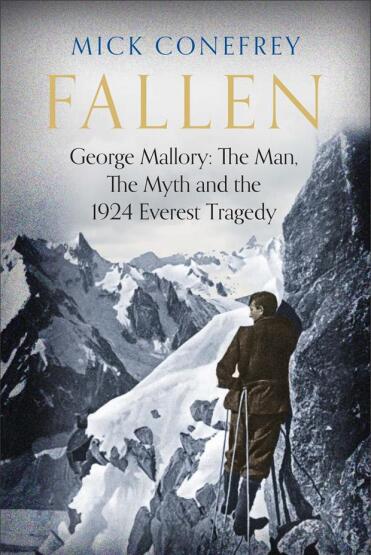 Fallen George Mallory : The Man, the Myth and the 1924 Everest Tragedy - 1