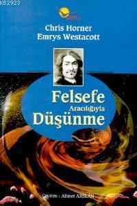 Felsefe Aracılığıyla Düşünme - Phoenix Yayınevi