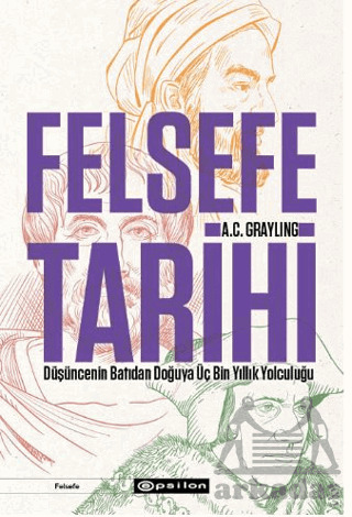 Felsefe Tarihi: Düşüncenin Batıdan Doğuya Üç Bin Yıllık Yolculuğu - Epsilon Yayınevi