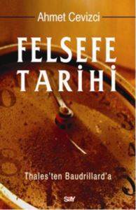 Felsefe Tarihi; Thalesten Baudrillarda - Say Yayınları
