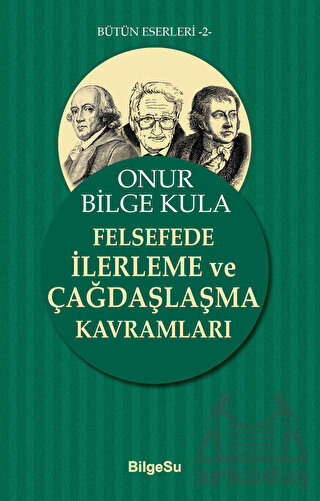 Felsefede İlerleme Ve Çağdaşlaşma Kavramları - Bilgesu Yayıncılık