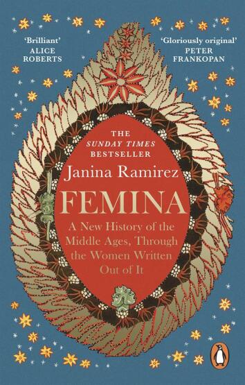 Femina A New History of the Middle Ages, Through the Women Written Out of It - Ebury Press