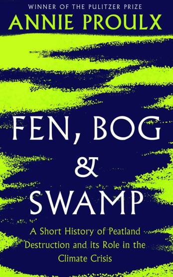 Fen, Bog and Swamp A Short History of Peatland Destruction and Its Role in the Climate Crisis - Fourth Estate