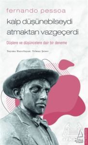 Fernando Pessoa - Kalp Düşünebilseydi Atmaktan Vazgeçerdi - 1