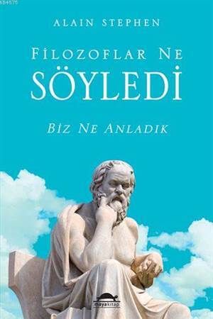 Filozoflar Ne Söyledi; Biz Ne Anladık - Maya Kitap
