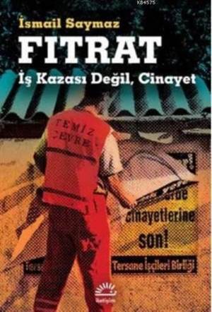 Fıtrat İş Kazası Değil Cinayet - İletişim Yayınevi