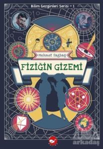 Fiziğin Gizemi - Bilim Gezginleri Serisi 1 - Beyaz Balina Yayınları