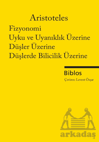 Fizyonomi, Uyku Ve Uyanıklık Üzerine, Düşler Üzerine, Düşlerde Bilicilik Üzerine - Biblos Kitabevi