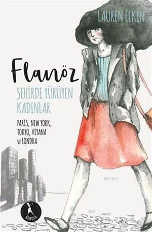 Flanöz - Şehirde Yürüyen Kadınlar; Paris, New York, Tokyo, Viyana Ve Londra - Nebula Kitap