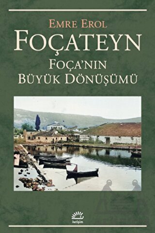 Foçateyn - Foça'nın Büyük Dönüşümü - İletişim Yayınevi