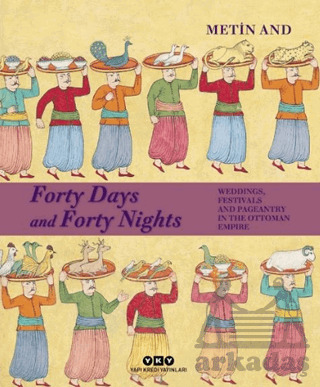 Forty Days And Forty Nights – Weddings, Festivals And Pageantry İn The Ottoman Empire - 1