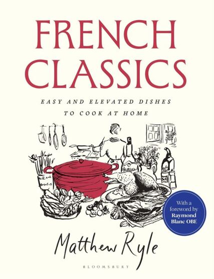 French Classics: Easy And Elevated Dishes To Cook At Home - Bloomsbury