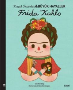 Frida Kahlo - Küçük İnsanlar Ve Büyük Hayaller - 1