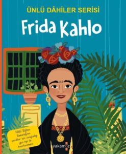 Frida Kahlo - Ünlü Dahiler Serisi - Yakamoz Yayınları