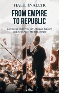 From Empire To Republic - The Social History Of The Ottoman Empire And The Birth Of Modern Turkey - Kronik Kitap
