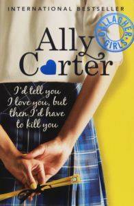 Galaggher Girls 1: I'd Tell You I Love You, But Then I'd Have To Kill You - Orchard Books