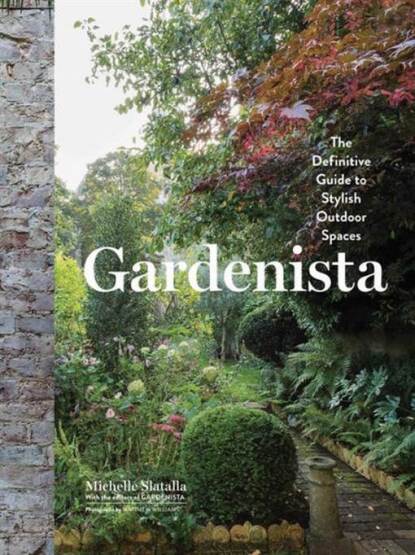 Gardenista: The Definitive Guide to Stylish Outdoor Spaces - 1