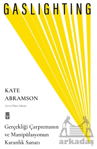 Gaslighting / Gerçekliği Çarpıtmanın Ve Manipülasyonun Karanlık Sanatı - Timaş Yayınları